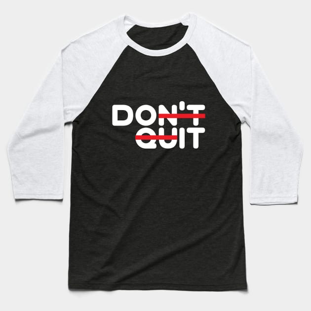 Don't Quit! (Do It!) Baseball T-Shirt by dblaiya